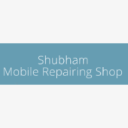 Shubham Mobile Repairing Shop