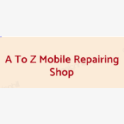A To Z Mobile Repairing Shop