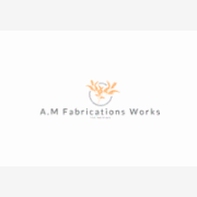A.M Fabrications Works 